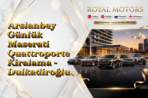 Arslanbey Günlük Maserati Quattroporte Kiralama - Dulkadiroğlu