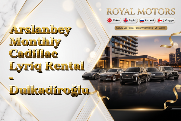 Arslanbey Monthly Cadillac Lyriq Rental - Dulkadiroğlu