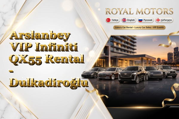 Arslanbey VIP Infiniti QX55 Rental - Dulkadiroğlu