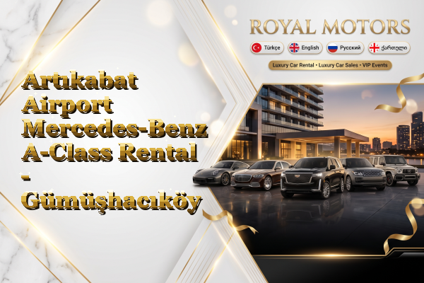 Artıkabat Airport Mercedes-Benz A-Class Rental - Gümüşhacıköy
