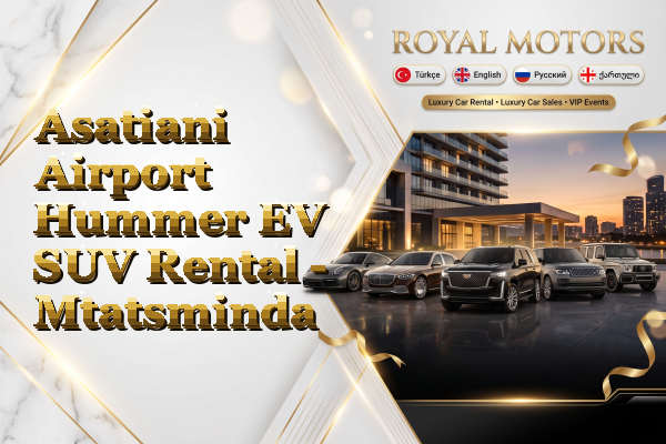 Asatiani Airport Hummer EV SUV Rental - Mtatsminda