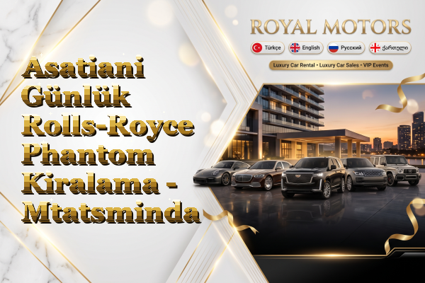 Asatiani Günlük Rolls-Royce Phantom Kiralama - Mtatsminda