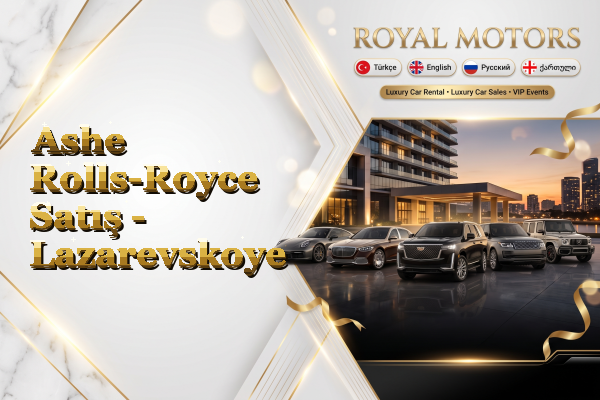 Ashe Rolls-Royce Satış - Lazarevskoye