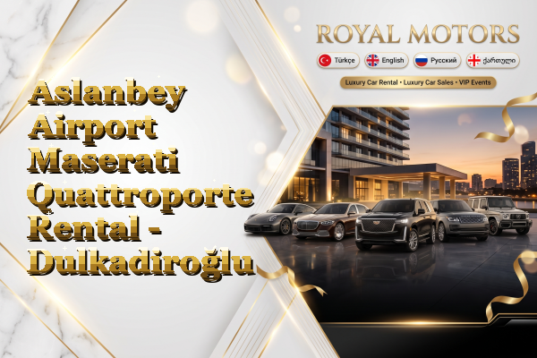 Aslanbey Airport Maserati Quattroporte Rental - Dulkadiroğlu