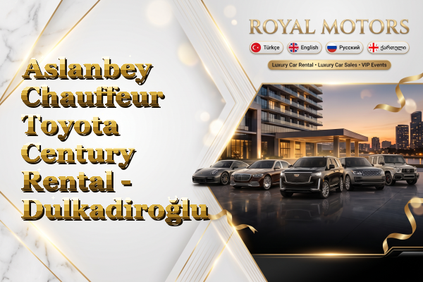 Aslanbey Chauffeur Toyota Century Rental - Dulkadiroğlu
