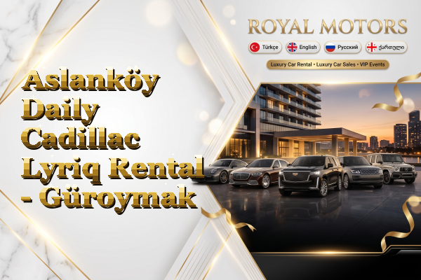 Aslanköy Daily Cadillac Lyriq Rental - Güroymak