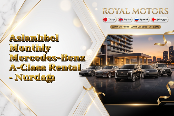 Aslanlıbel Monthly Mercedes-Benz A-Class Rental - Nurdağı