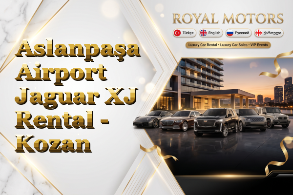 Aslanpaşa Airport Jaguar XJ Rental - Kozan