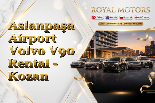 Aslanpaşa Airport Volvo V90 Rental - Kozan