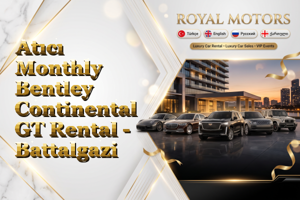 Atıcı Monthly Bentley Continental GT Rental - Battalgazi