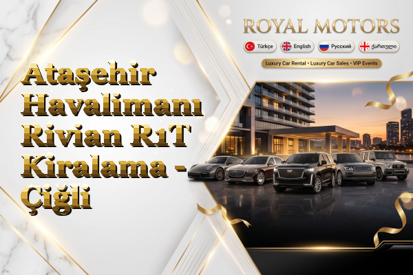 Ataşehir Havalimanı Rivian R1T Kiralama - Çiğli