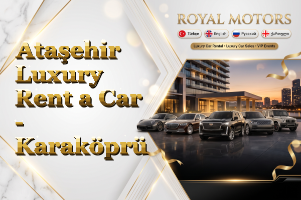 Ataşehir Luxury Rent a Car - Karaköprü
