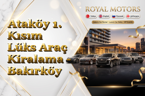 Ataköy 1. Kısım Lüks Araç Kiralama - Bakırköy