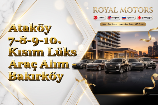 Ataköy 7-8-9-10. Kısım Lüks Araç Alım - Bakırköy
