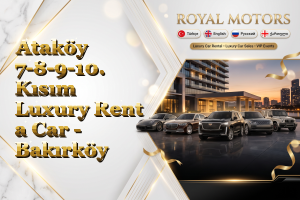 Ataköy 7-8-9-10. Kısım Luxury Rent a Car - Bakırköy