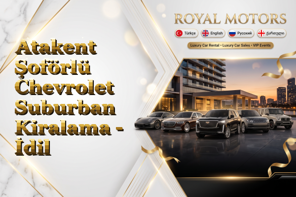 Atakent Şoförlü Chevrolet Suburban Kiralama - İdil