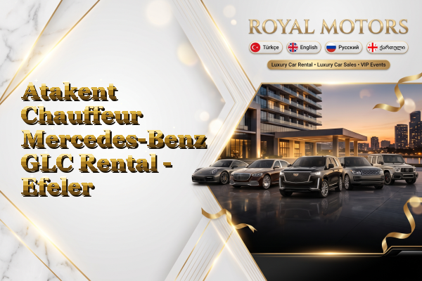 Atakent Chauffeur Mercedes-Benz GLC Rental - Efeler