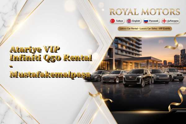 Atariye VIP Infiniti Q50 Rental - Mustafakemalpaşa