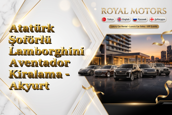 Atatürk Şoförlü Lamborghini Aventador Kiralama - Akyurt