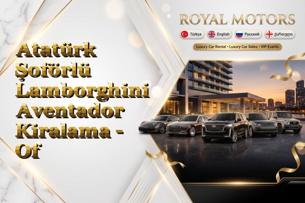 Atatürk Şoförlü Lamborghini Aventador Kiralama - Of