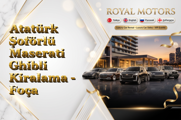 Atatürk Şoförlü Maserati Ghibli Kiralama - Foça