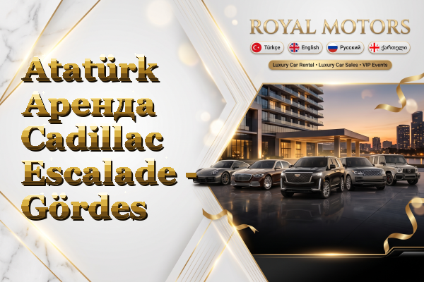 Atatürk Аренда Cadillac Escalade - Gördes