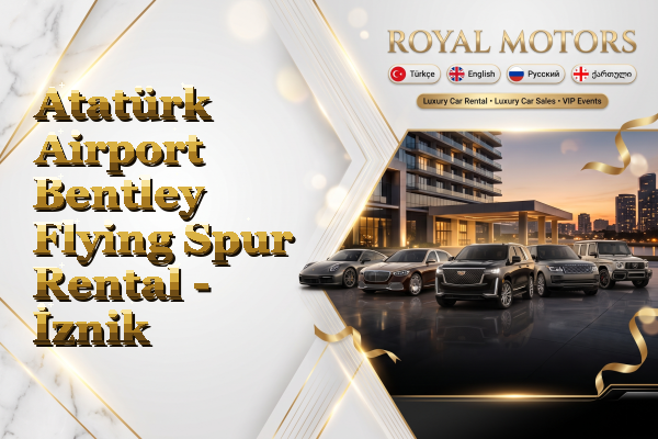 Atatürk Airport Bentley Flying Spur Rental - İznik