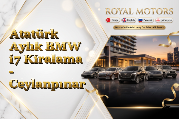 Atatürk Aylık BMW i7 Kiralama - Ceylanpınar