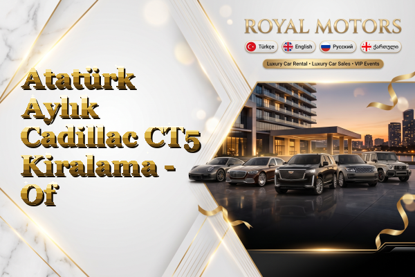 Atatürk Aylık Cadillac CT5 Kiralama - Of