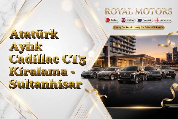 Atatürk Aylık Cadillac CT5 Kiralama - Sultanhisar