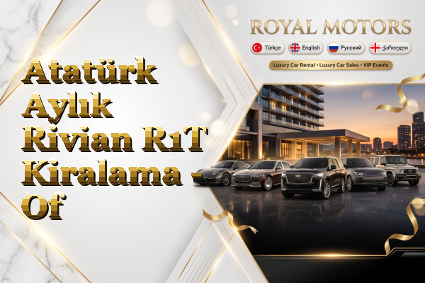 Atatürk Aylık Rivian R1T Kiralama - Of