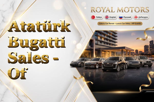 Atatürk Bugatti Sales - Of