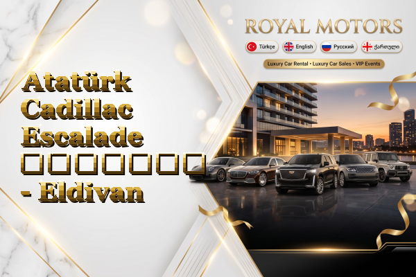Atatürk Cadillac Escalade გაყიდვა - Eldivan