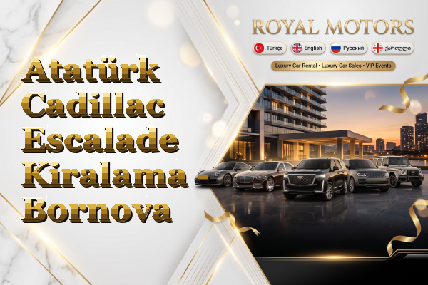 Atatürk Cadillac Escalade Kiralama - Bornova