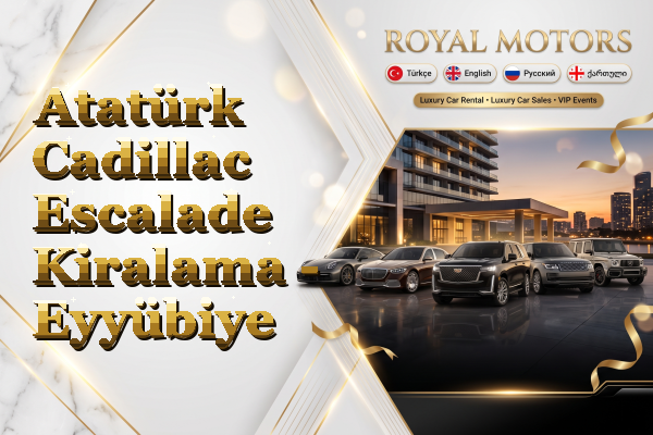 Atatürk Cadillac Escalade Kiralama - Eyyübiye