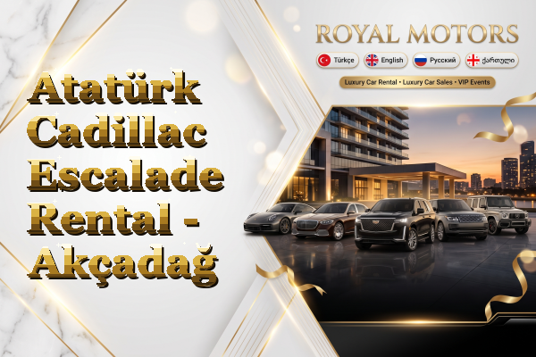 Atatürk Cadillac Escalade Rental - Akçadağ