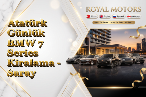 Atatürk Günlük BMW 7 Series Kiralama - Saray