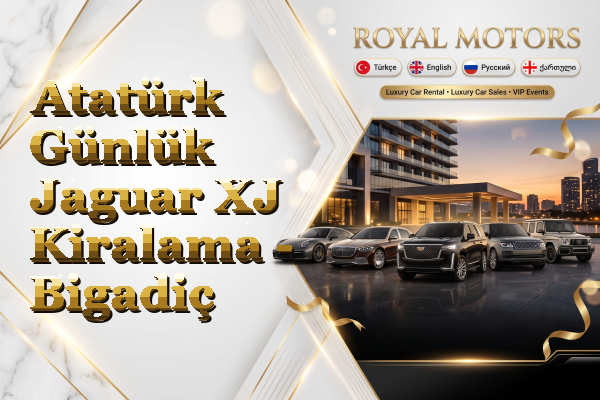 Atatürk Günlük Jaguar XJ Kiralama - Bigadiç