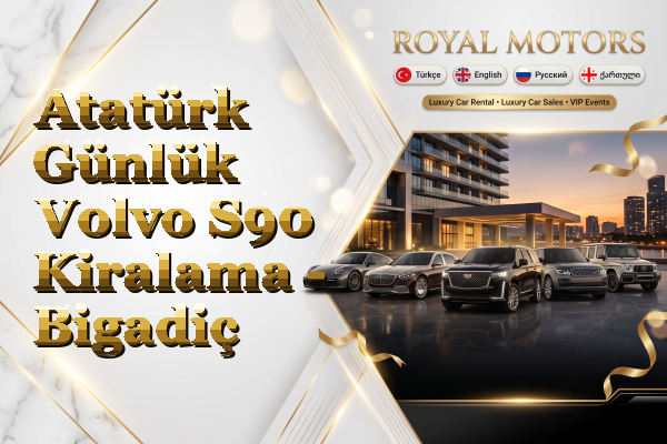 Atatürk Günlük Volvo S90 Kiralama - Bigadiç