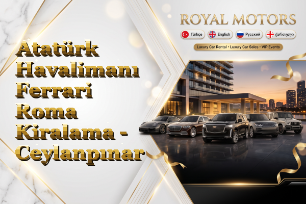 Atatürk Havalimanı Ferrari Roma Kiralama - Ceylanpınar