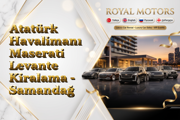 Atatürk Havalimanı Maserati Levante Kiralama - Samandağ