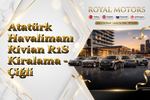 Atatürk Havalimanı Rivian R1S Kiralama - Çiğli