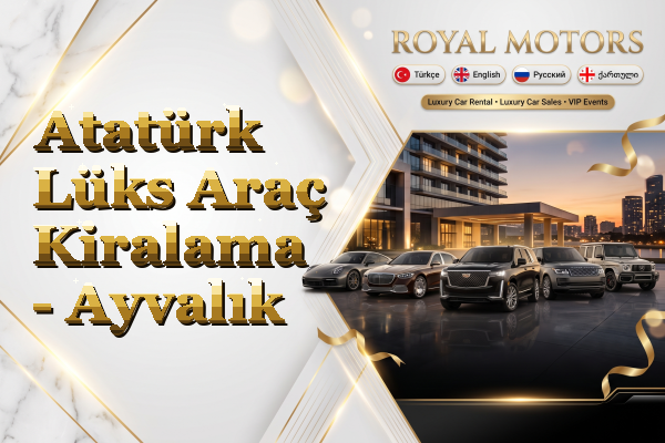 Atatürk Lüks Araç Kiralama - Ayvalık
