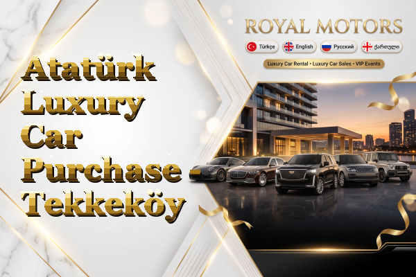 Atatürk Luxury Car Purchase - Tekkeköy