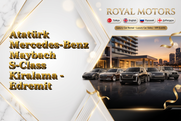 Atatürk Mercedes-Benz Maybach S-Class Kiralama - Edremit