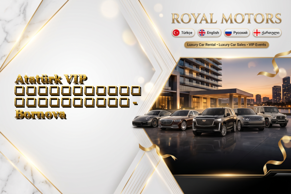 Atatürk VIP ავტომობილის გაქირავება - Bornova