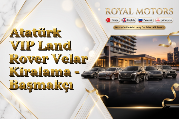 Atatürk VIP Land Rover Velar Kiralama - Başmakçı