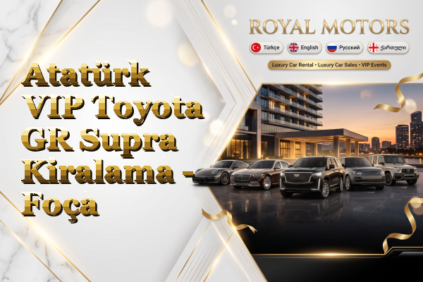 Atatürk VIP Toyota GR Supra Kiralama - Foça