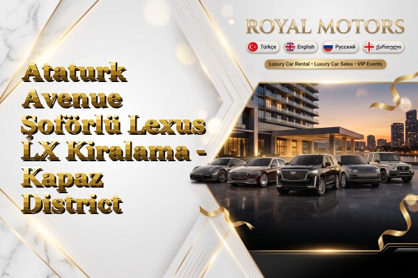 Ataturk Avenue Şoförlü Lexus LX Kiralama - Kapaz District