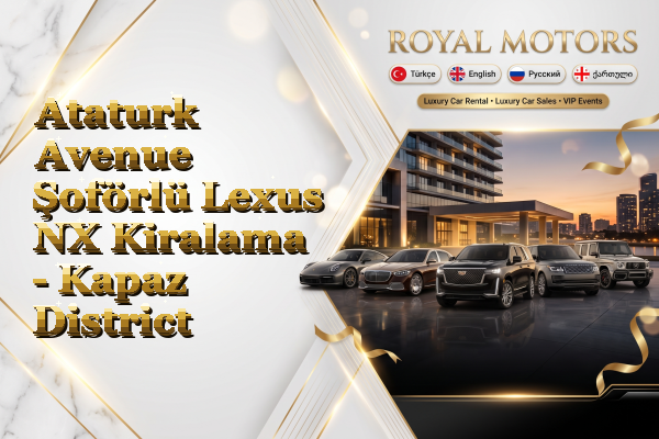 Ataturk Avenue Şoförlü Lexus NX Kiralama - Kapaz District